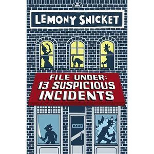 File Under: 13 Suspicious Incidents -- Lemony Snicket